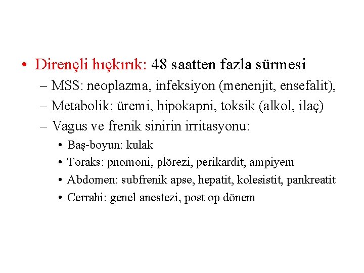  • Dirençli hıçkırık: 48 saatten fazla sürmesi – MSS: neoplazma, infeksiyon (menenjit, ensefalit),