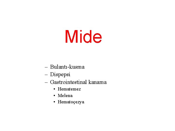 Mide – Bulantı-kusma – Dispepsi – Gastrointestinal kanama • Hematemez • Melena • Hematoçezya