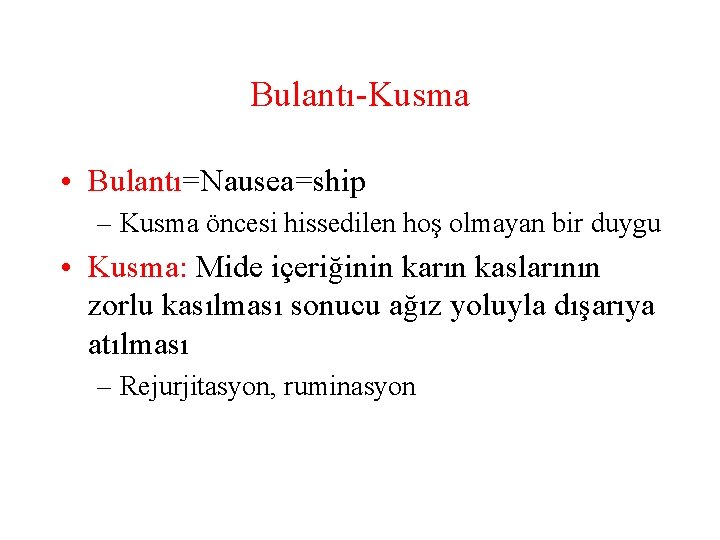 Bulantı-Kusma • Bulantı=Nausea=ship – Kusma öncesi hissedilen hoş olmayan bir duygu • Kusma: Mide