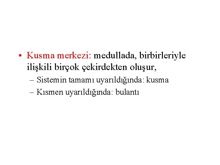  • Kusma merkezi: medullada, birbirleriyle ilişkili birçok çekirdekten oluşur, – Sistemin tamamı uyarıldığında: