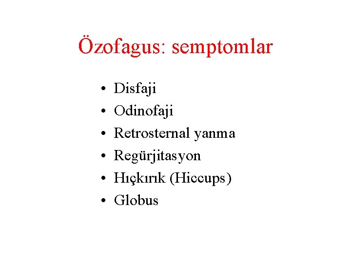 Özofagus: semptomlar • • • Disfaji Odinofaji Retrosternal yanma Regürjitasyon Hıçkırık (Hiccups) Globus 
