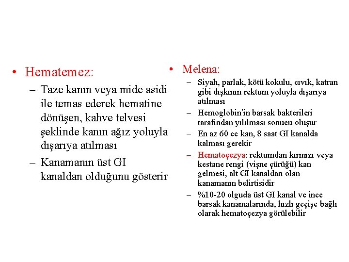  • Hematemez: – Taze kanın veya mide asidi ile temas ederek hematine dönüşen,