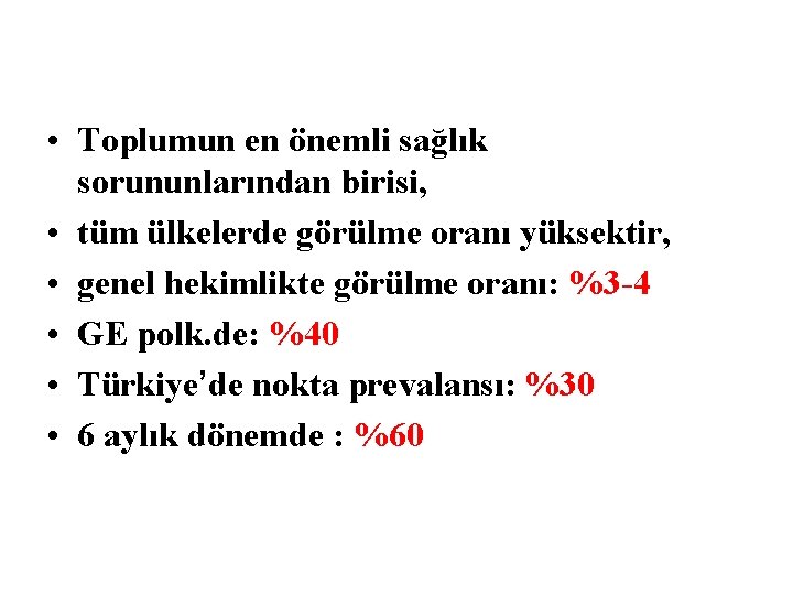  • Toplumun en önemli sağlık sorununlarından birisi, • tüm ülkelerde görülme oranı yüksektir,