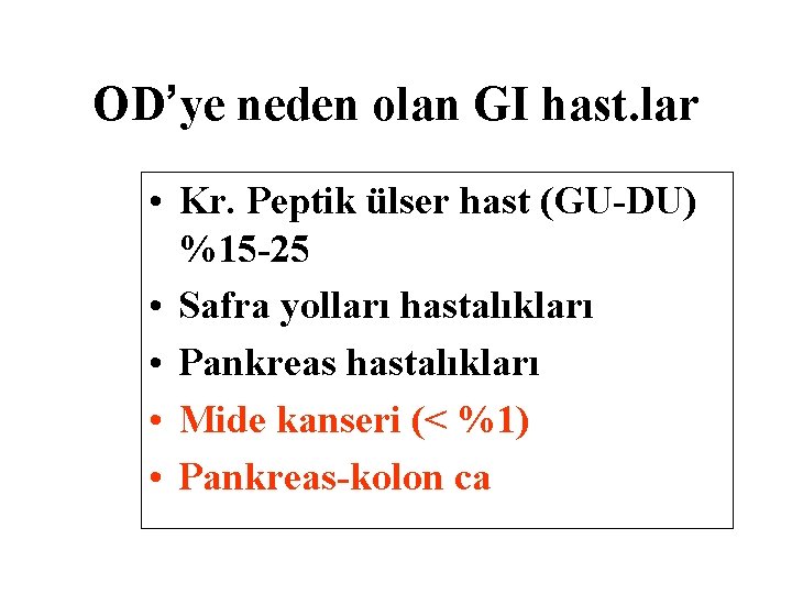 OD’ye neden olan GI hast. lar • Kr. Peptik ülser hast (GU-DU) %15 -25