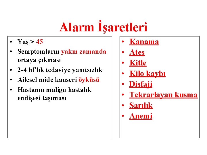 Alarm İşaretleri • Yaş > 45 • Semptomların yakın zamanda ortaya çıkması • 2