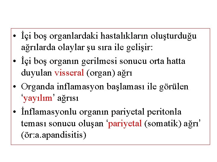  • İçi boş organlardaki hastalıkların oluşturduğu ağrılarda olaylar şu sıra ile gelişir: •