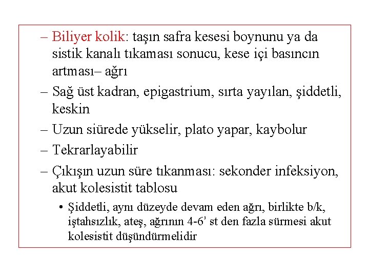 – Biliyer kolik: taşın safra kesesi boynunu ya da sistik kanalı tıkaması sonucu, kese