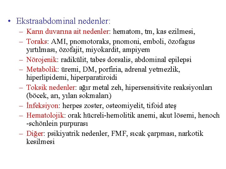  • Ekstraabdominal nedenler: – Karın duvarına ait nedenler: hematom, tm, kas ezilmesi, –