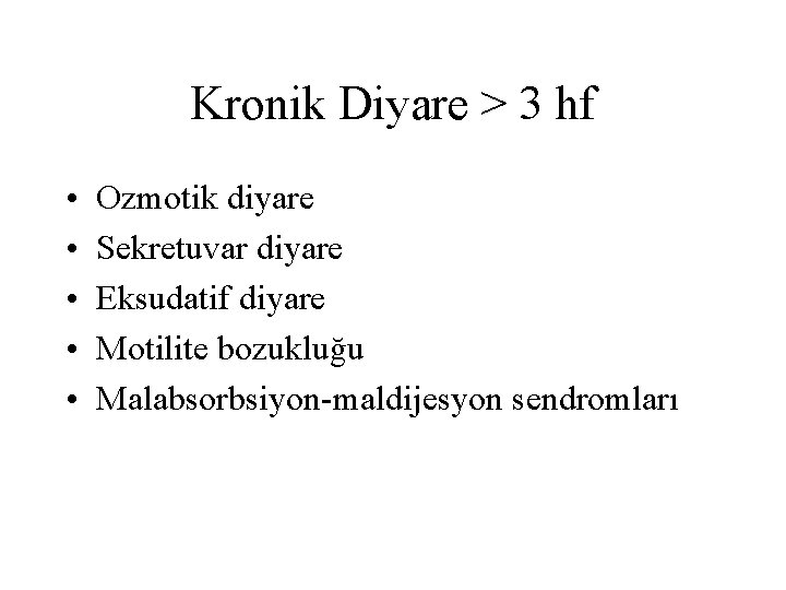 Kronik Diyare > 3 hf • • • Ozmotik diyare Sekretuvar diyare Eksudatif diyare