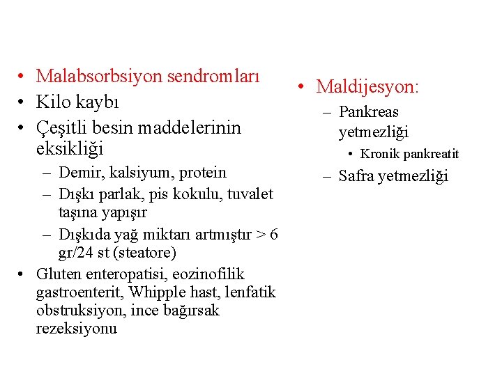  • Malabsorbsiyon sendromları • Kilo kaybı • Çeşitli besin maddelerinin eksikliği – Demir,