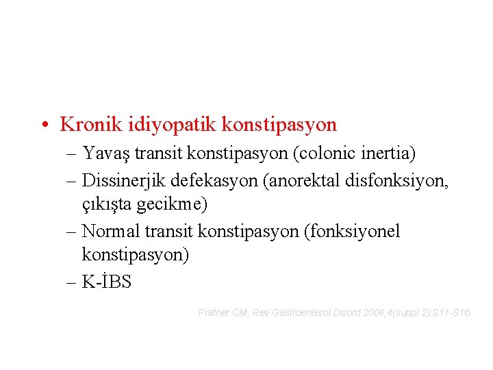  • Kronik idiyopatik konstipasyon – Yavaş transit konstipasyon (colonic inertia) – Dissinerjik defekasyon