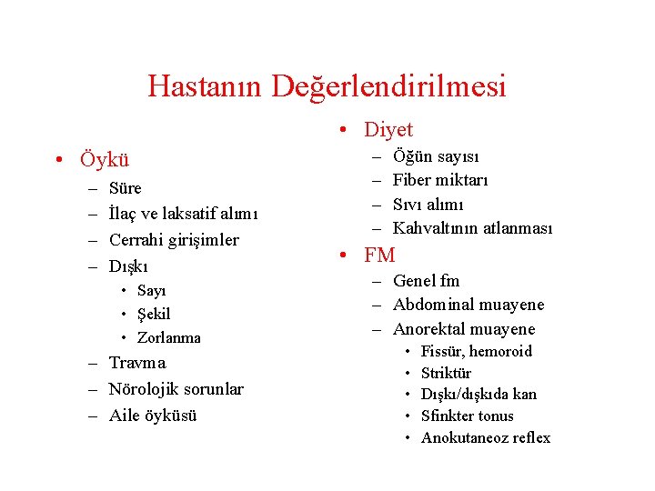 Hastanın Değerlendirilmesi • Diyet • Öykü – – Süre İlaç ve laksatif alımı Cerrahi