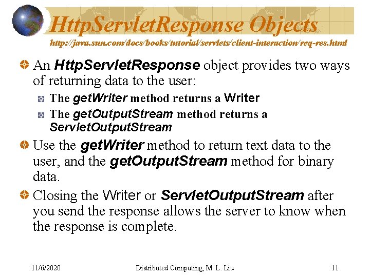 Http. Servlet. Response Objects http: //java. sun. com/docs/books/tutorial/servlets/client-interaction/req-res. html An Http. Servlet. Response object Http. Servlet. Response Objects http: //java. sun. com/docs/books/tutorial/servlets/client-interaction/req-res. html An Http. Servlet. Response object