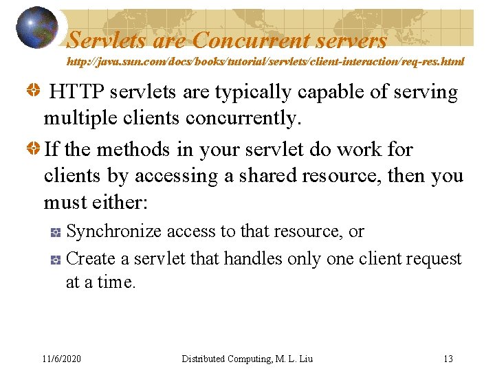 Servlets are Concurrent servers http: //java. sun. com/docs/books/tutorial/servlets/client-interaction/req-res. html HTTP servlets are typically capable