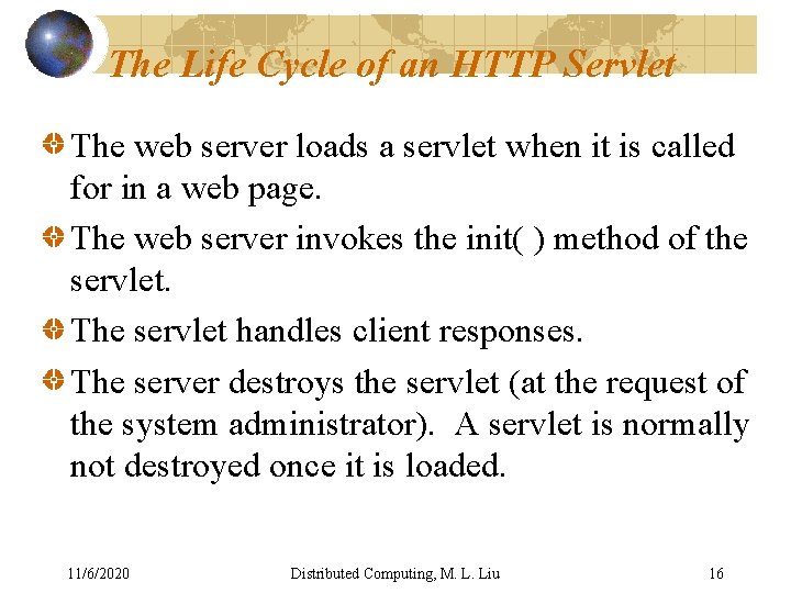 The Life Cycle of an HTTP Servlet The web server loads a servlet when