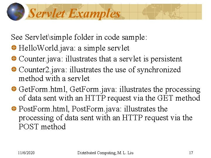 Servlet Examples See Servletsimple folder in code sample: Hello. World. java: a simple servlet Servlet Examples See Servletsimple folder in code sample: Hello. World. java: a simple servlet