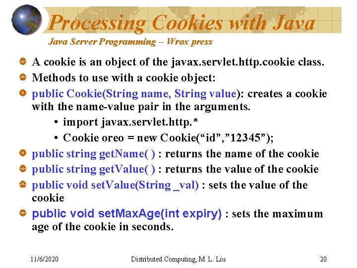 Processing Cookies with Java Server Programming – Wrox press A cookie is an object Processing Cookies with Java Server Programming – Wrox press A cookie is an object