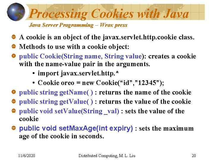 Processing Cookies with Java Server Programming – Wrox press A cookie is an object