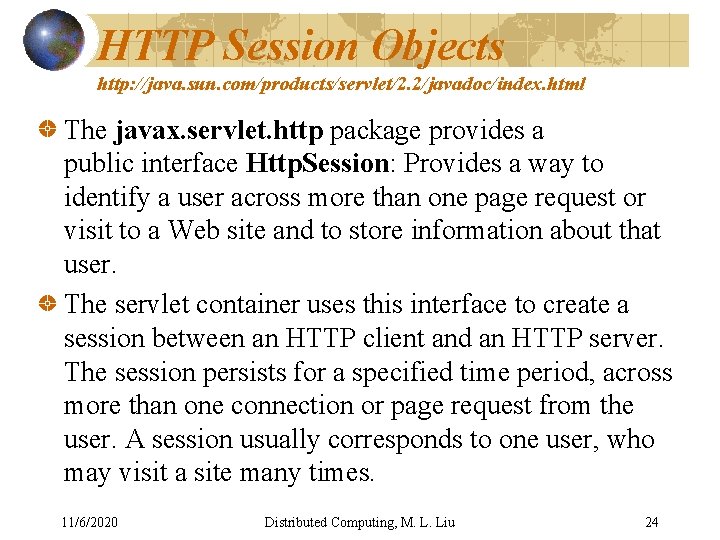 HTTP Session Objects http: //java. sun. com/products/servlet/2. 2/javadoc/index. html The javax. servlet. http package