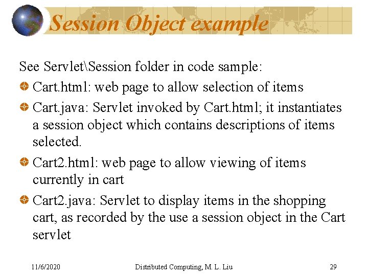 Session Object example ServletSession folder in code sample: Cart. html: web page to allow