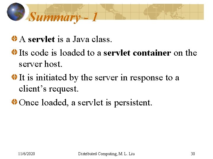 Summary - 1 A servlet is a Java class. Its code is loaded to