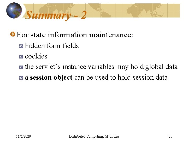 Summary - 2 For state information maintenance: hidden form fields cookies the servlet’s instance