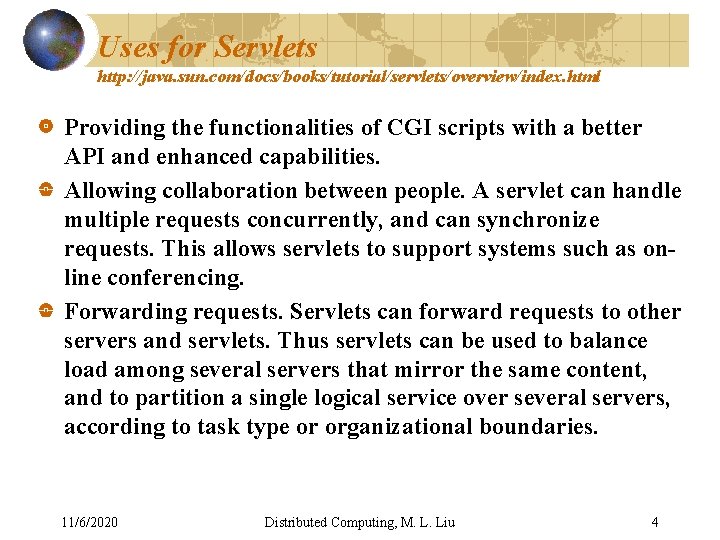 Uses for Servlets http: //java. sun. com/docs/books/tutorial/servlets/overview/index. html Providing the functionalities of CGI scripts Uses for Servlets http: //java. sun. com/docs/books/tutorial/servlets/overview/index. html Providing the functionalities of CGI scripts