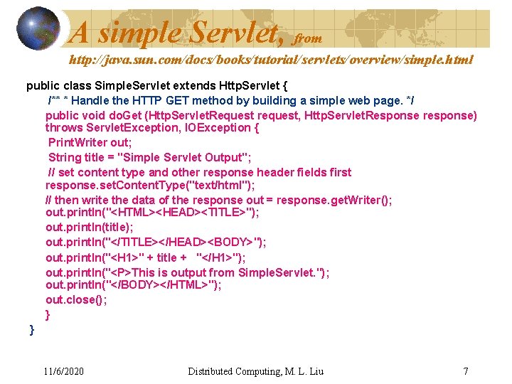 A simple Servlet, from http: //java. sun. com/docs/books/tutorial/servlets/overview/simple. html public class Simple. Servlet extends A simple Servlet, from http: //java. sun. com/docs/books/tutorial/servlets/overview/simple. html public class Simple. Servlet extends