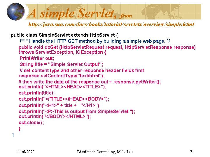 A simple Servlet, from http: //java. sun. com/docs/books/tutorial/servlets/overview/simple. html public class Simple. Servlet extends