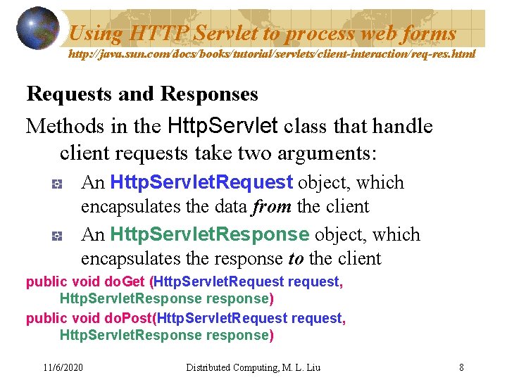 Using HTTP Servlet to process web forms http: //java. sun. com/docs/books/tutorial/servlets/client-interaction/req-res. html Requests and