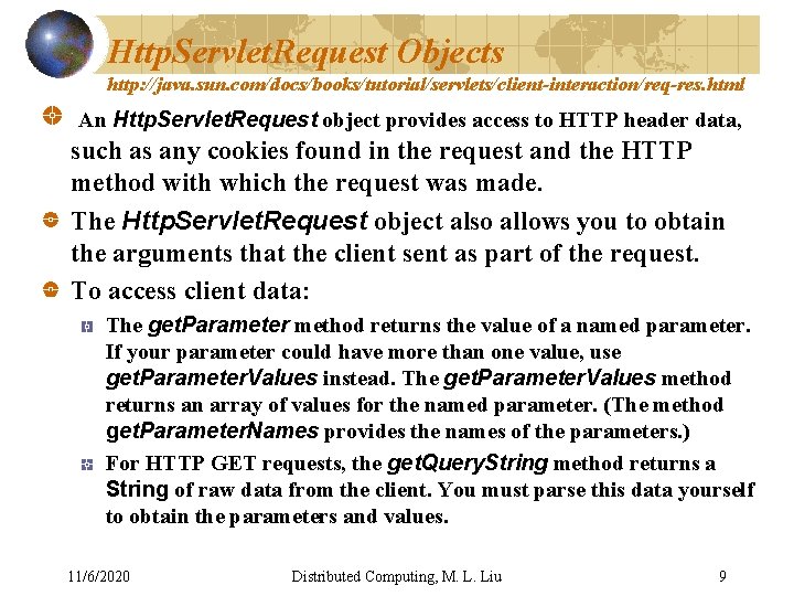 Http. Servlet. Request Objects http: //java. sun. com/docs/books/tutorial/servlets/client-interaction/req-res. html An Http. Servlet. Request object