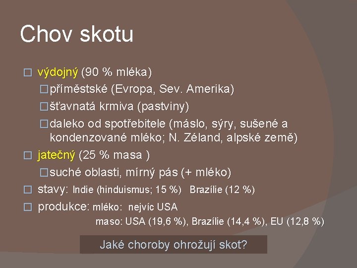 Chov skotu � � výdojný (90 % mléka) �příměstské (Evropa, Sev. Amerika) �šťavnatá krmiva