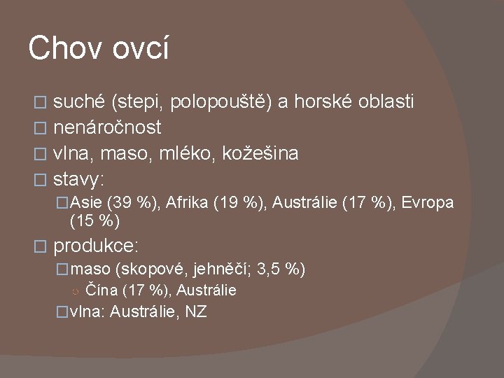 Chov ovcí suché (stepi, polopouště) a horské oblasti � nenáročnost � vlna, maso, mléko,