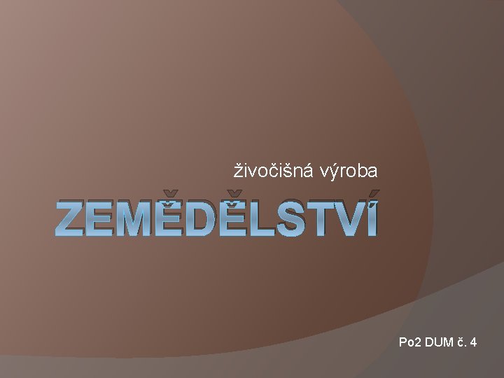 živočišná výroba ZEMĚDĚLSTVÍ Po 2 DUM č. 4 