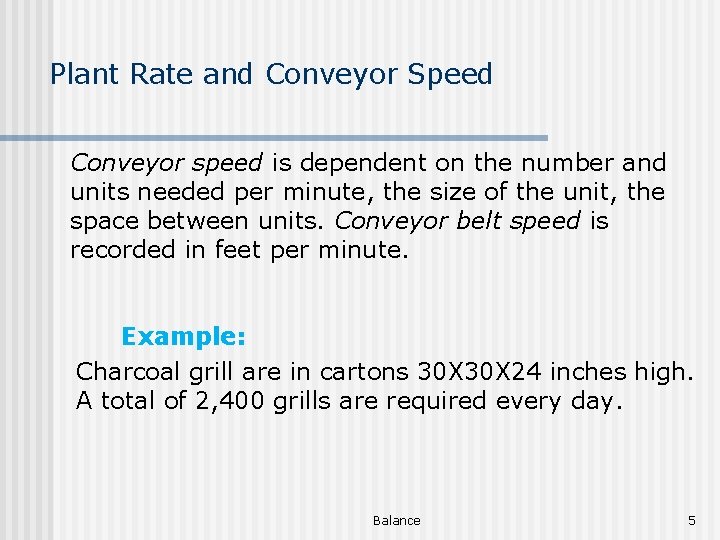 Plant Rate and Conveyor Speed Conveyor speed is dependent on the number and units