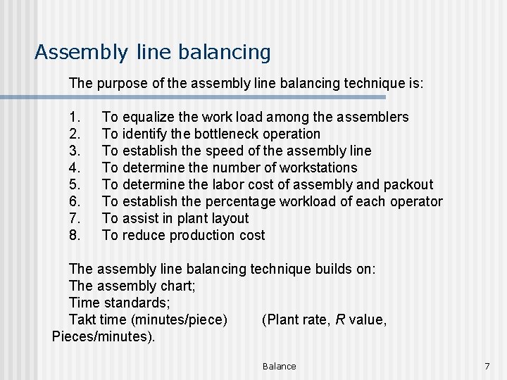 Assembly line balancing The purpose of the assembly line balancing technique is: 1. To