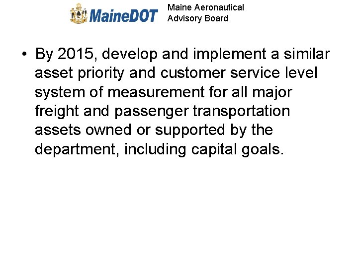 Maine Aeronautical Advisory Board • By 2015, develop and implement a similar asset priority