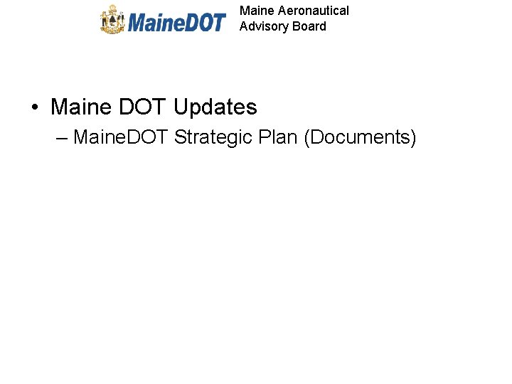 Maine Aeronautical Advisory Board • Maine DOT Updates – Maine. DOT Strategic Plan (Documents)