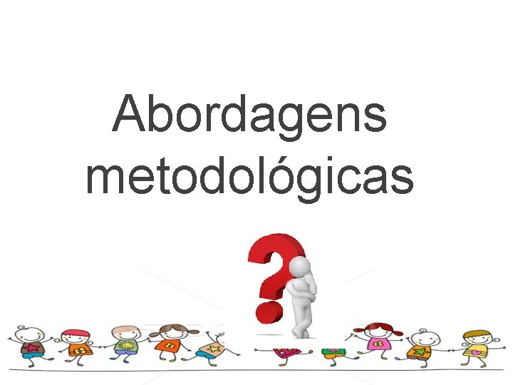 Abordagens metodológicas 