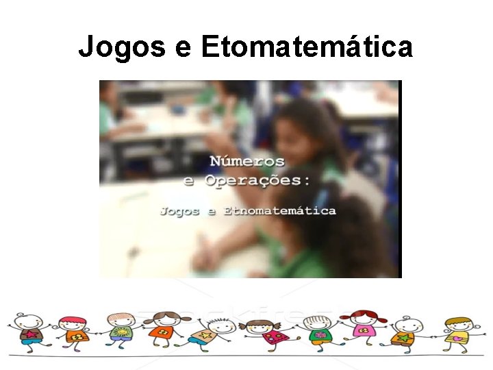 Jogos e Etomatemática 