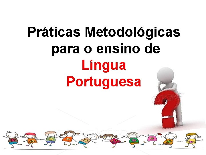 Práticas Metodológicas para o ensino de Língua Portuguesa 