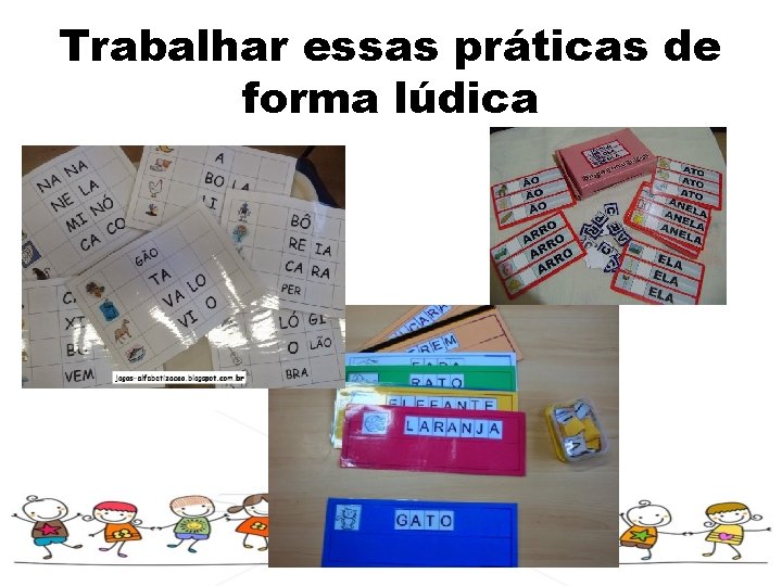 Trabalhar essas práticas de forma lúdica 