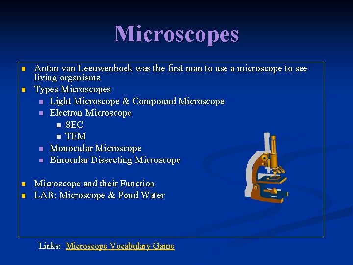 Microscopes n n Anton van Leeuwenhoek was the first man to use a microscope