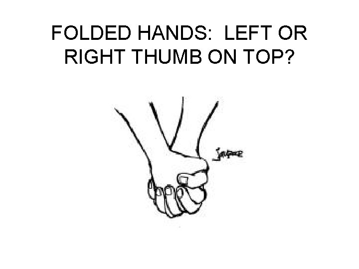 FOLDED HANDS: LEFT OR RIGHT THUMB ON TOP? 