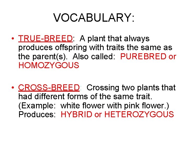 VOCABULARY: • TRUE-BREED: A plant that always produces offspring with traits the same as