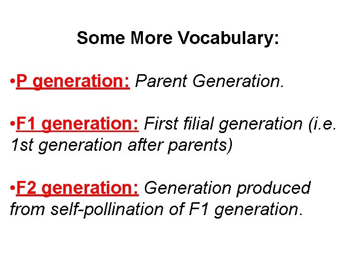 Some More Vocabulary: • P generation: Parent Generation. • F 1 generation: First filial