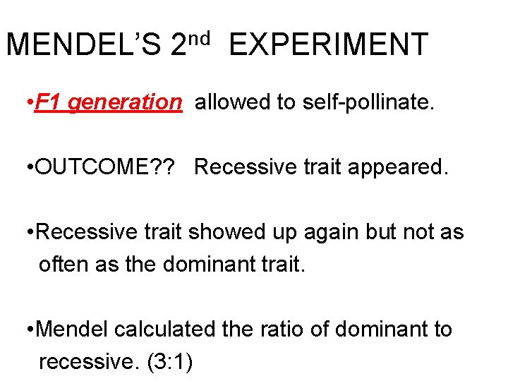 MENDEL’S 2 nd EXPERIMENT • F 1 generation allowed to self-pollinate. • OUTCOME? ?
