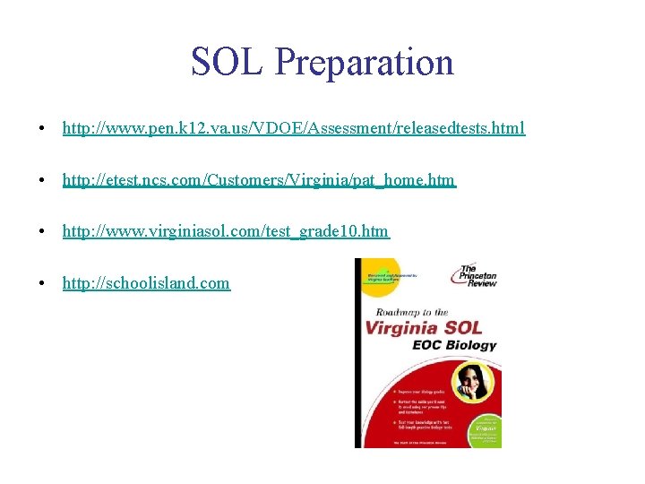 SOL Preparation • http: //www. pen. k 12. va. us/VDOE/Assessment/releasedtests. html • http: //etest.