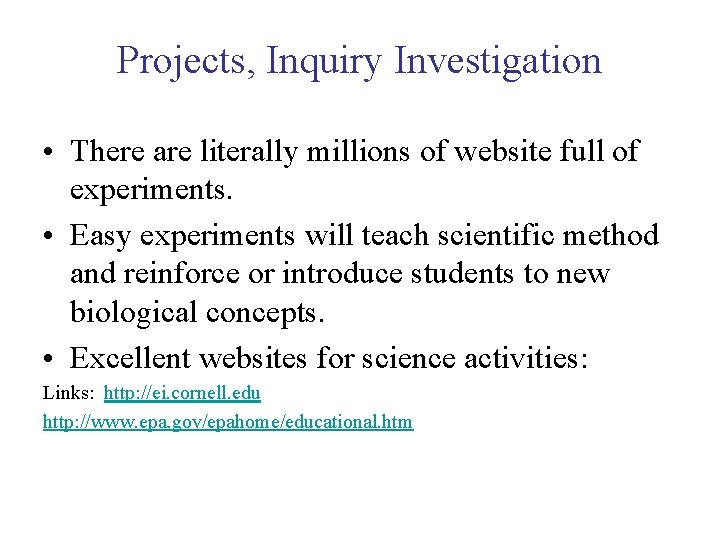 Projects, Inquiry Investigation • There are literally millions of website full of experiments. •