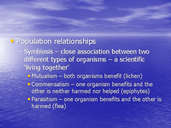  • Population relationships – Symbiosis – close association between two different types of